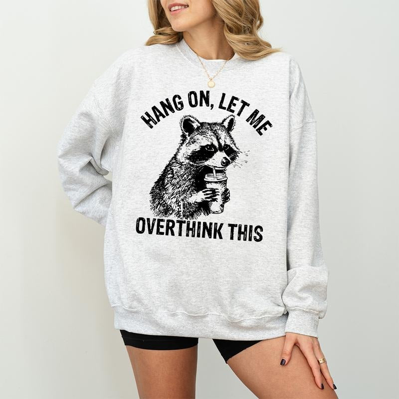 Hang On Let Me Overthink This T-Shirt Sweatshirt Hoodie, Sarcastic Saying, Racoon Meme Sweatshirt, Funny Racoon Sweater,...