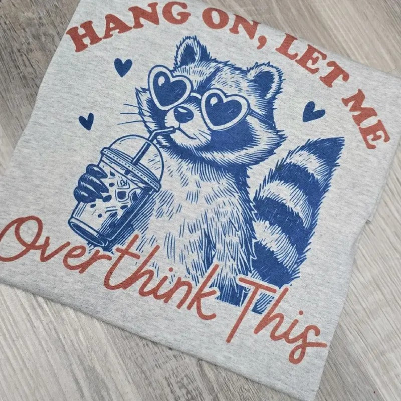 Hang on let me overthink this graphic Tee or Sweatshirt Hoodie | HypeDripTees.com