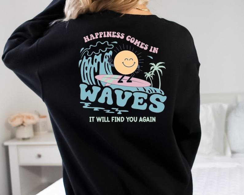 Happiness Comes In Waves Back T Shirt Hoodie Sweater, Trendy Sweatshirts for Women, Vsco hoodie, Aesthetic Sweatshirt,...