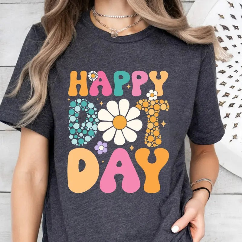 Happy Dot Day Shirt, International Dot Day Shirt, Dot Day Teacher Shirt, Dot Day 2024 Shirt Hoodie, Sweatshirt