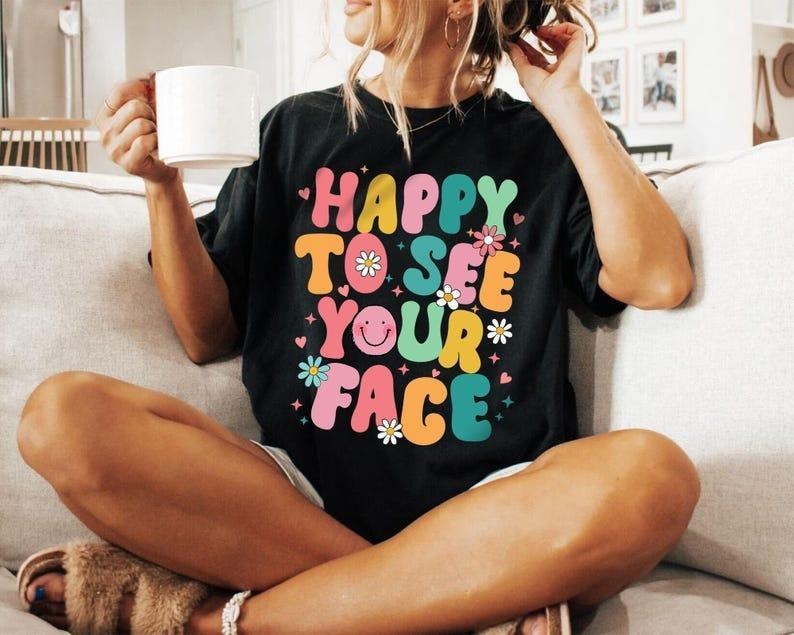 Happy To See Your Face Shirt, Teacher Shirts, First Day Of School Shirt, Teacher Back To School Hoodie, Sweatshirt