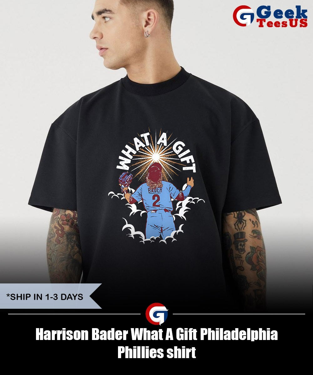 Harrison Bader What A Gift Philadelphia Phillies shirt