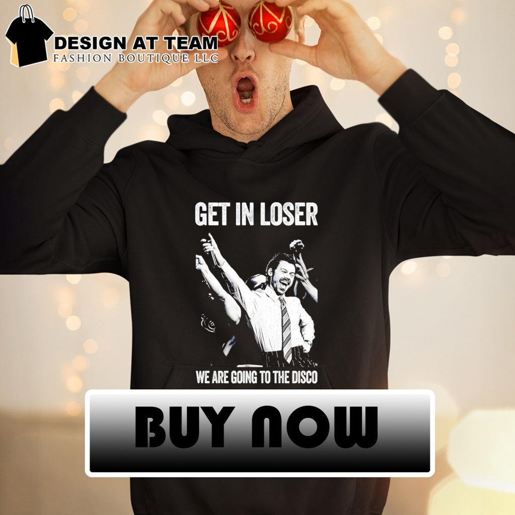 Harry Get In Loser We Are Going To The Disco shirt
