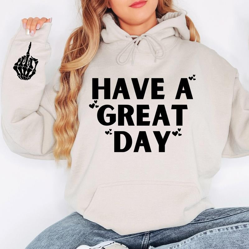 Have A Great Day Hoodie, Skeleton Middle Finger Sleeve Graphic, Sassy, Funny Hooded Sweatshirt T-Shirts | HypeDripTees.com