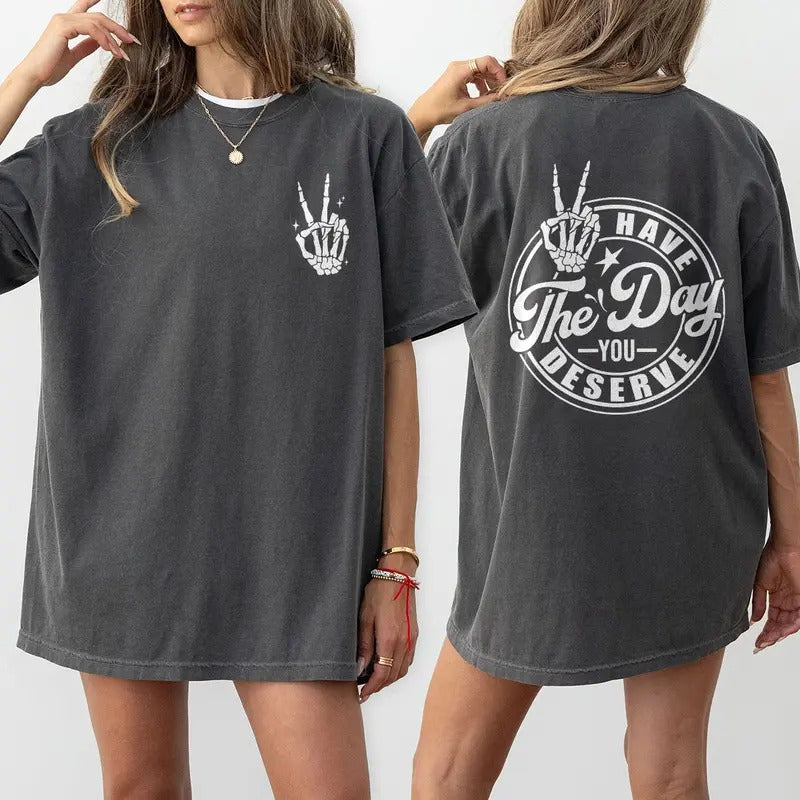 Have The Day You Deserve Shirt, Kindness Sweatshirt, Sarcastic Shirts, Motivational Skeleton T-Shirt, Inspirational...