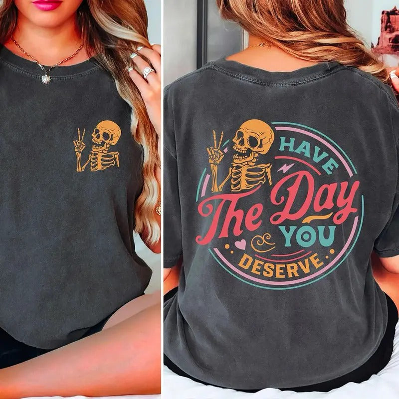 Have The Day You Deserve Shirt, Skeleton Sarcastic Shirts, Kindness Sweatshirt, Positive Message Sweater, Inspirational...