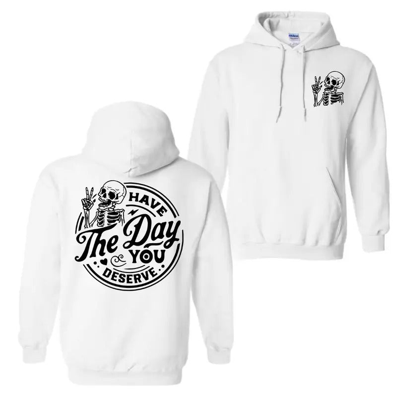 Have the Day You Deserve 2 Sided Hoodie Sweatshirt T-Shirt, Skeleton Graphic Shirt For Men And Women, Trendy Shirt Fabric...