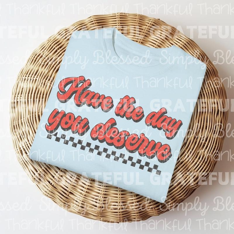 Have the Day you Deserve Checkered DTF Transfers - THIS IS NOT A SHIRT Hoodie, Sweatshirt | HypeDripTees.com