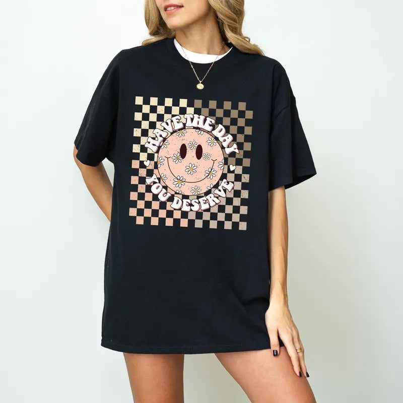 Have the day you deserve Shirt, Cute womens T-shirt design, funny gifts for her, , Retro  trending fashion Shirt Hoodie,...