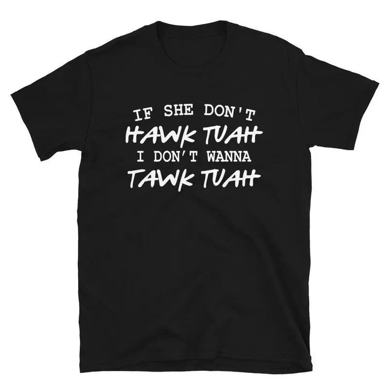 Hawk Tuah Shirt, Hawk Tuah T- Shirt, If She Dont Hawk Tuah Shirt, Spit on That Thing Girl, Hawk Tuah 2024 Spit On That...
