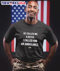 He Called Me A Bitch I Called Him An Ambulance Shirt