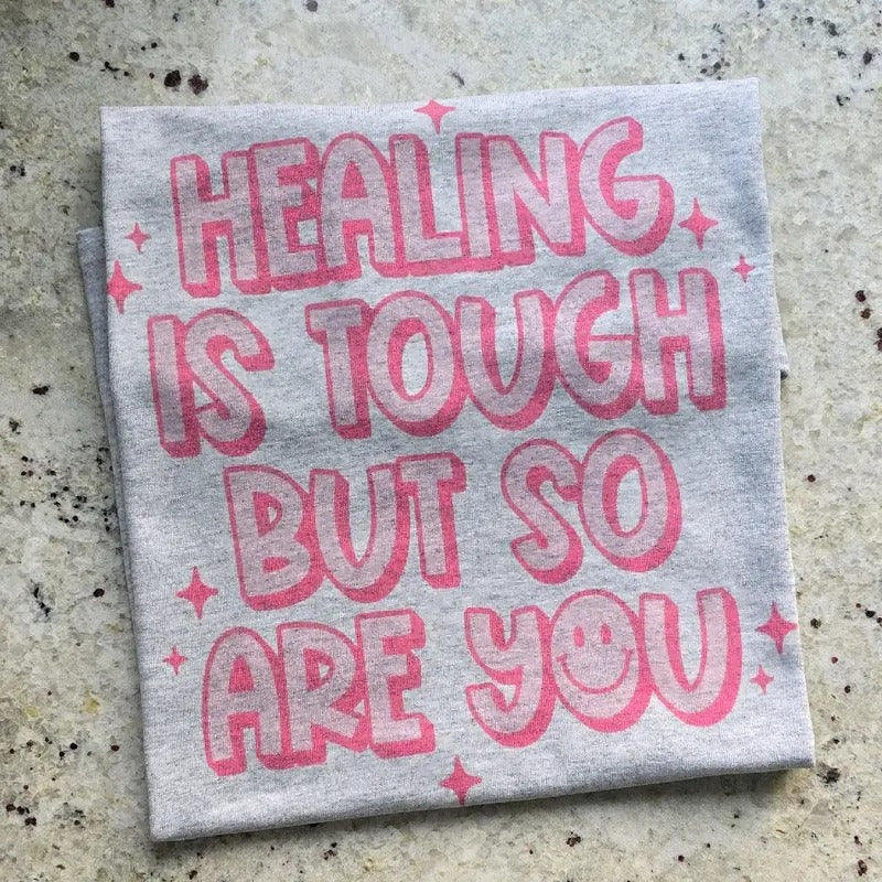 Healing is tough but so are you Graphic Tee or Sweatshirt Hoodie | HypeDripTees.com