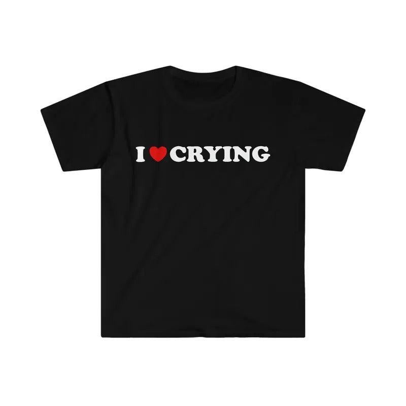 I Love Tee, Unisex T-shirt, Gift for him, Gift for her, Trending shirt,Funny TShirt, I Love / Heart Crying  Style Meme...