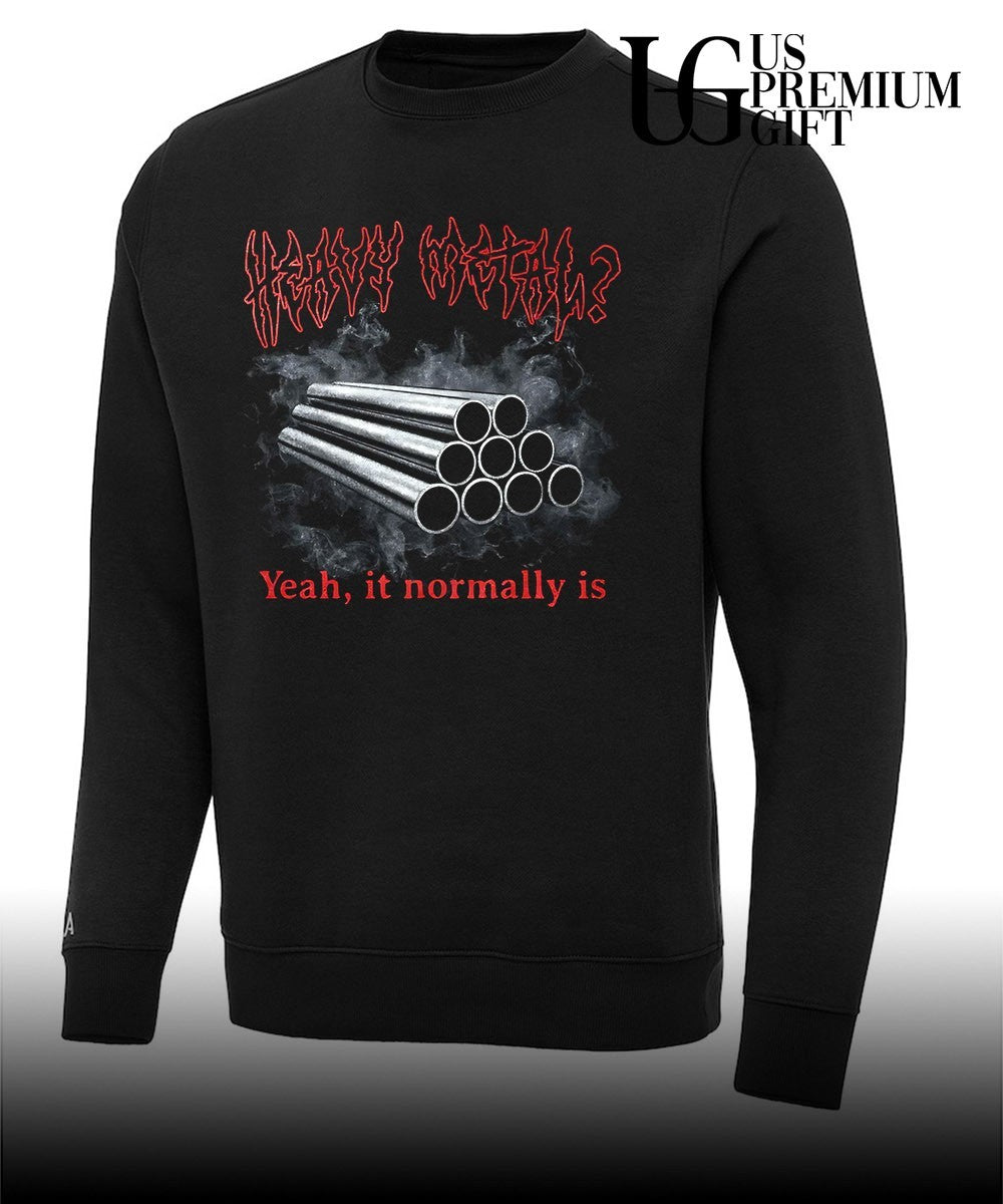 Heavy metal yeah it normally is shirt