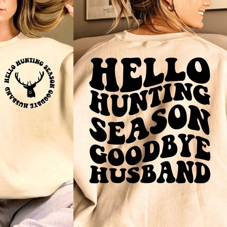 Hello Hunting Season Goodbye Husband , Hunting Season , Funny Husband , Deer Season , Hunting Shirt Hoodie, Sweatshirt