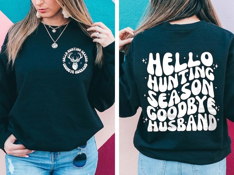 Hello Hunting Season Sweatshirt, Goodbye Husband Crewneck, Hunting Sweater, Hunter Wife Shirt, Deer Season Sweatshirt,...