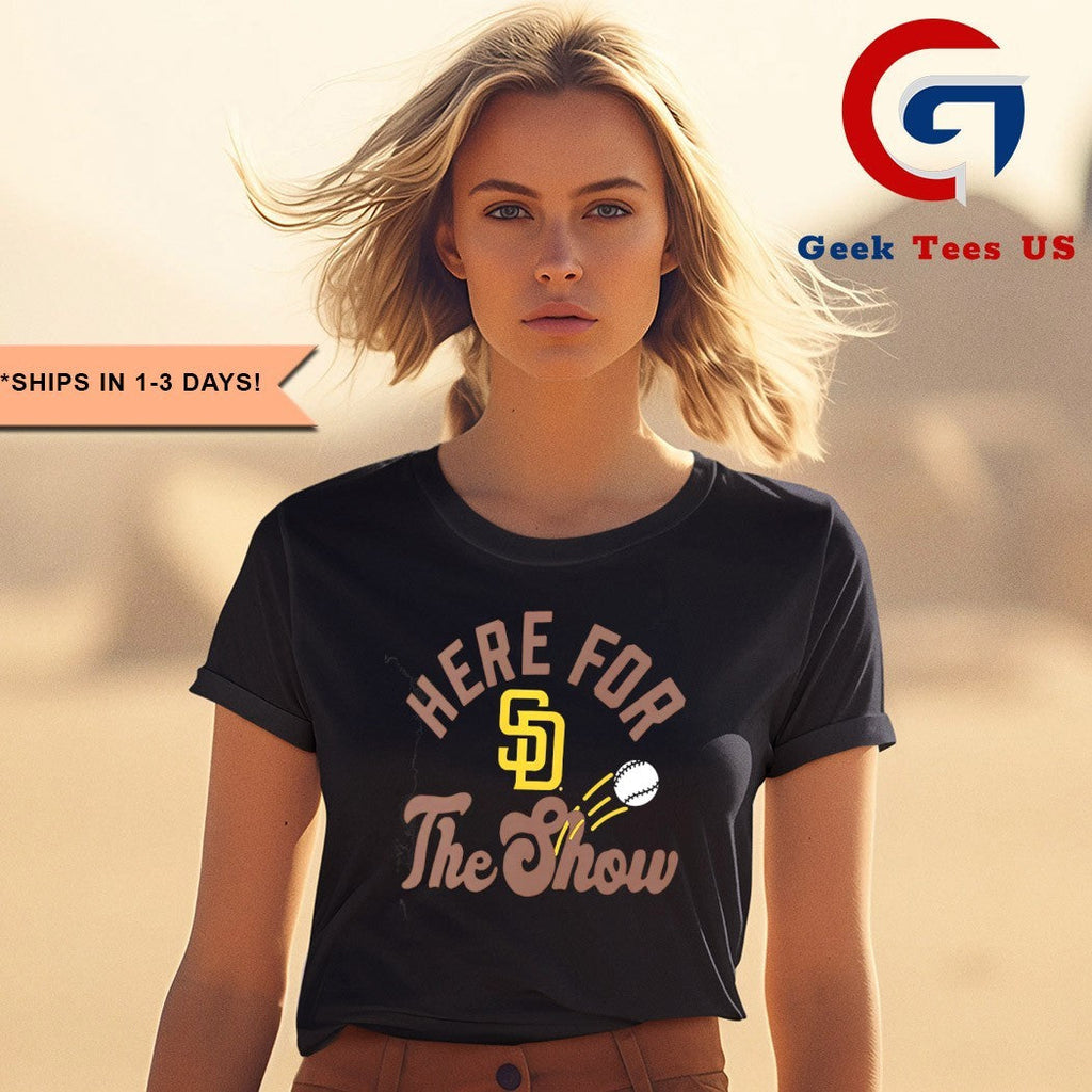 Here for the show San Diego Padres baseball shirt