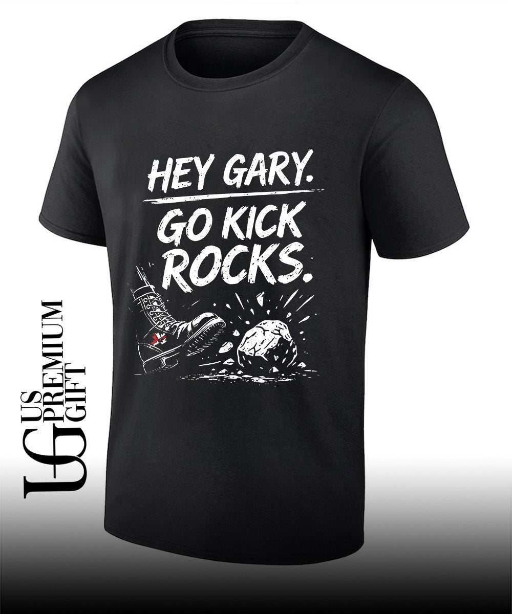 Hey Gary Go Kick Rocks shirt