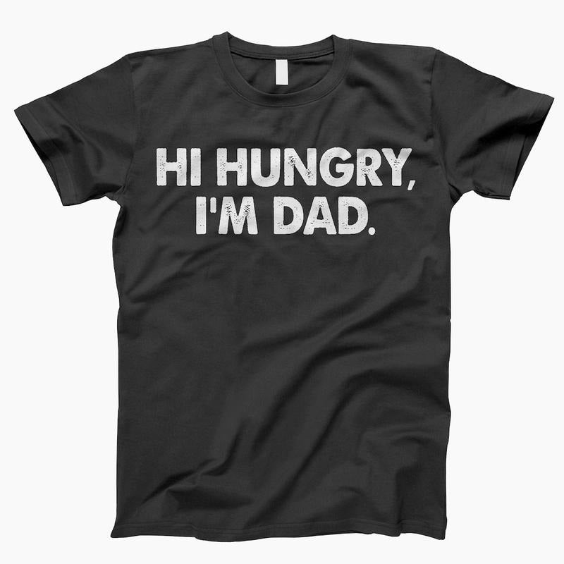 Hi Hungry I'm Dad T-Shirt, Dad Shirt, Mens Shirts, Fathers Day Shirt, Gift for Him, Gift For Dad Hoodie, Sweatshirt