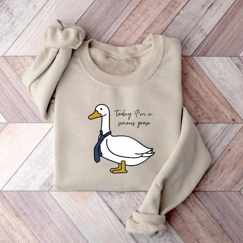 Today I'm A Serious Goose, Silly Goose Sweatshirt, Funny Silly Goose University Hoodie, Cute Gift for Her/Him, Couple...