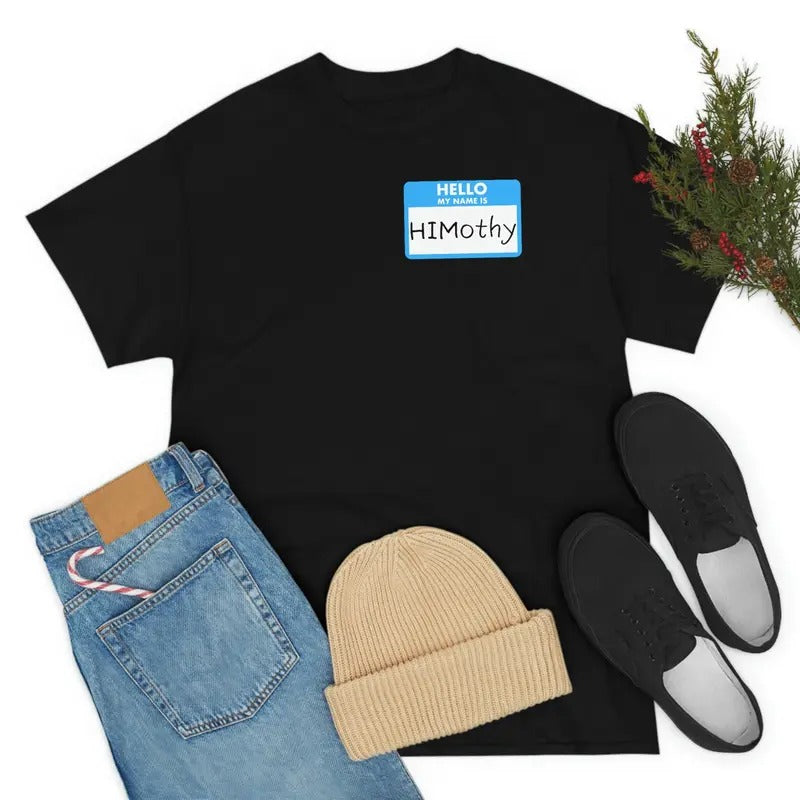 Himothy Shirt I'm Him Name Tag Tee Hello My Name Is Himothy Hoodie, Sweatshirt | HypeDripTees.com