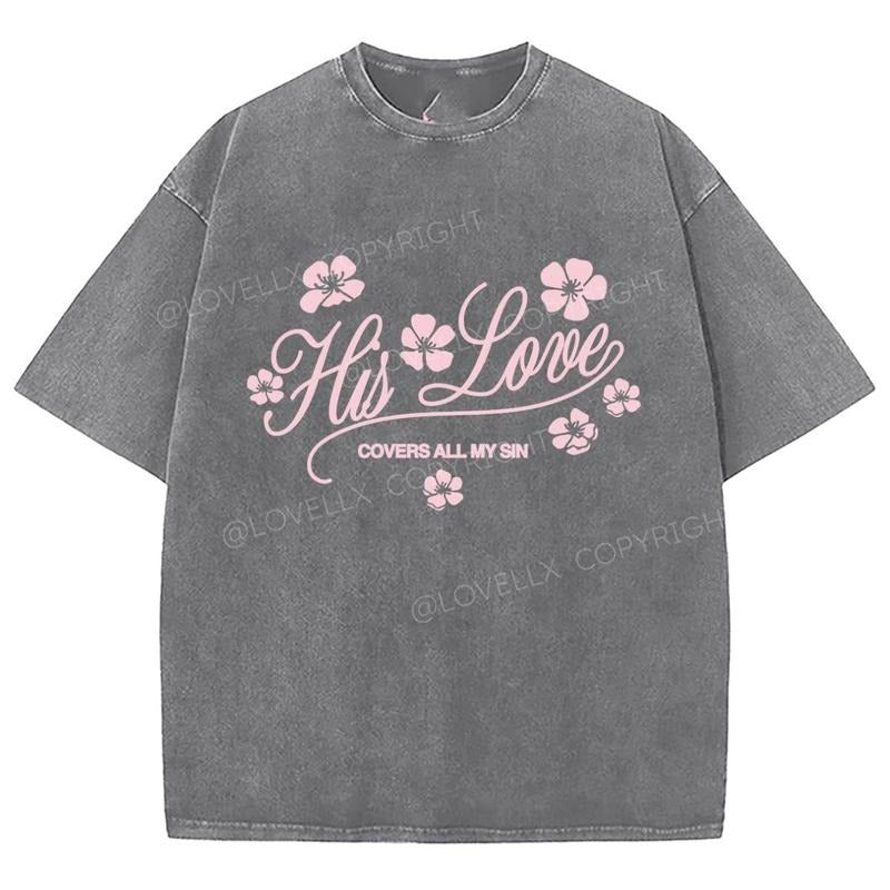 His Love Washed T-Shirt, Christian Tshirts, Christian Jesus  t shirts, Vintage 90s Graphic Tee Gift Cotton Top...