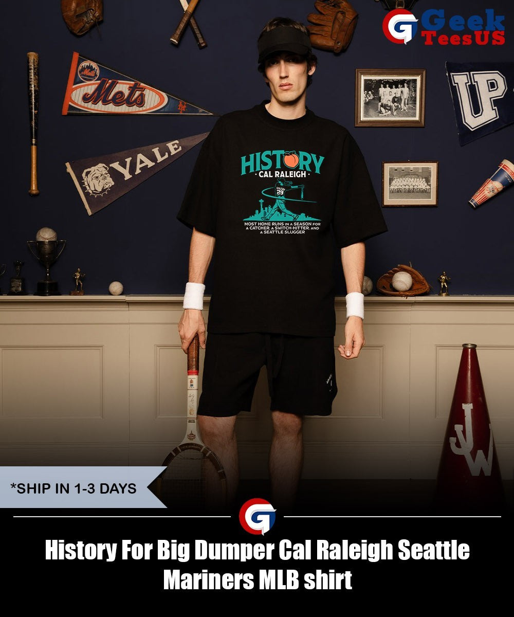History For Big Dumper Cal Raleigh Seattle Mariners MLB shirt