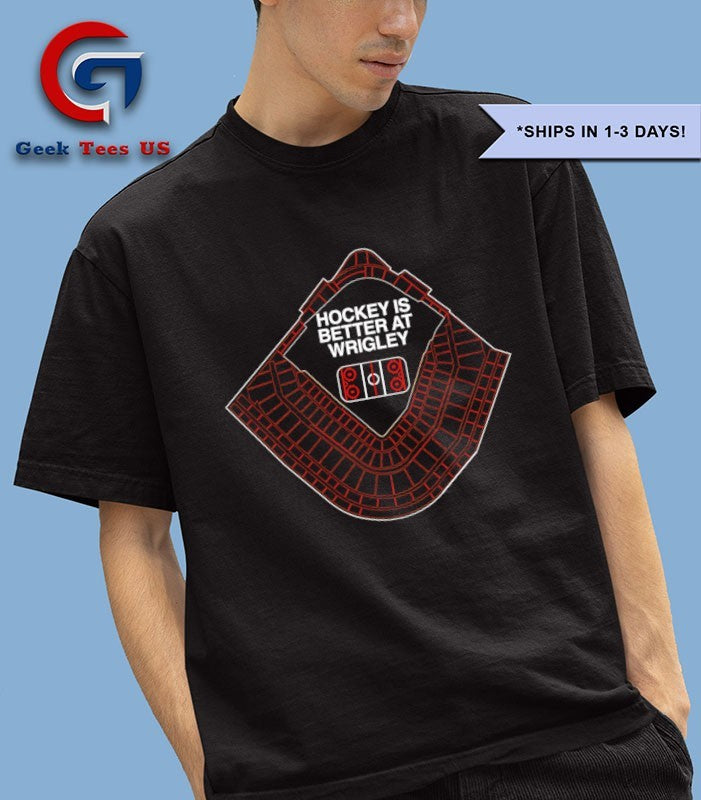 Hockey is better at Wrigley hockey Stadium shirt