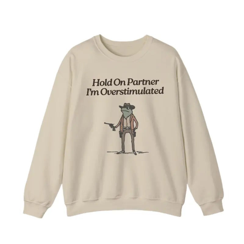 Hold On I'm Overstimulated Sweatshirt, Western Frog Sweatshirt, Meme Shirt, Cute Animal Sweatshirt, Funny Frog Shirt Hoodie