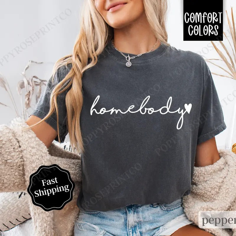 Homebody Shirt Comfort Colors, Cute Women's Tee, Trendy Women's Tshirt Hoodie, Sweatshirt | HypeDripTees.com