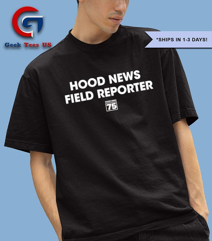 Hood News 75 Field Reporter shirt