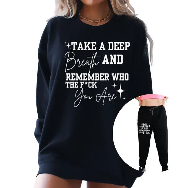 TAKE A DEEP BREATH & REMEMBER WHO THE F YOU ARE Sweatshirt/Hoodie & 'From the Bottom of My Heart, I Don't Give a F$ck'...