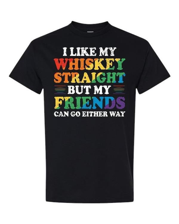 I Like My Whisky Straight But My Friends Can Go Either Way Comfy Quality Shirt T-Shirts, Hoodie, Sweatshirt