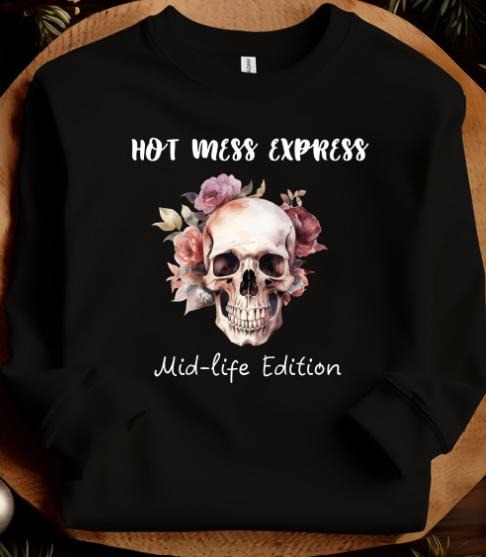 Hot Mess Express Mid-Life Edition Sweatshirt T-Shirts, Hoodie | HypeDripTees.com