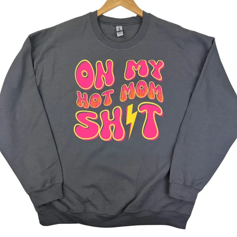 Hot Mom Sh*t Sweatshirt 'NLB' T-Shirts, Hoodie | HypeDripTees.com