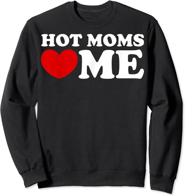 Hot Moms Love Me Shirt, Hot Moms Heart Me Funny Unisex Crewneck Sweatshirt Hoodie | HypeDripTees.com