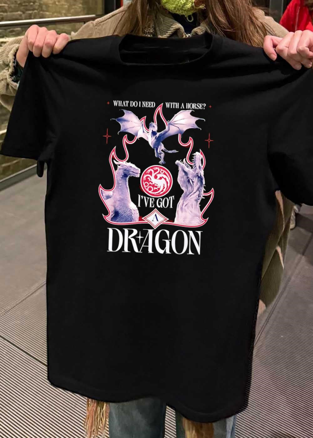 House Targaryen Fan Apparel What Do I Need With A Horse I’ve Got A Dragon T-Shirt