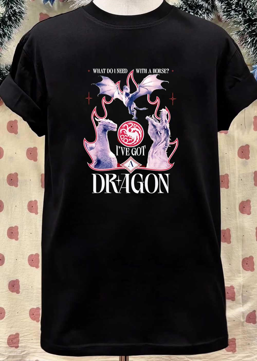 House Targaryen Fan Apparel What Do I Need With A Horse I’ve Got A Dragon T-Shirt
