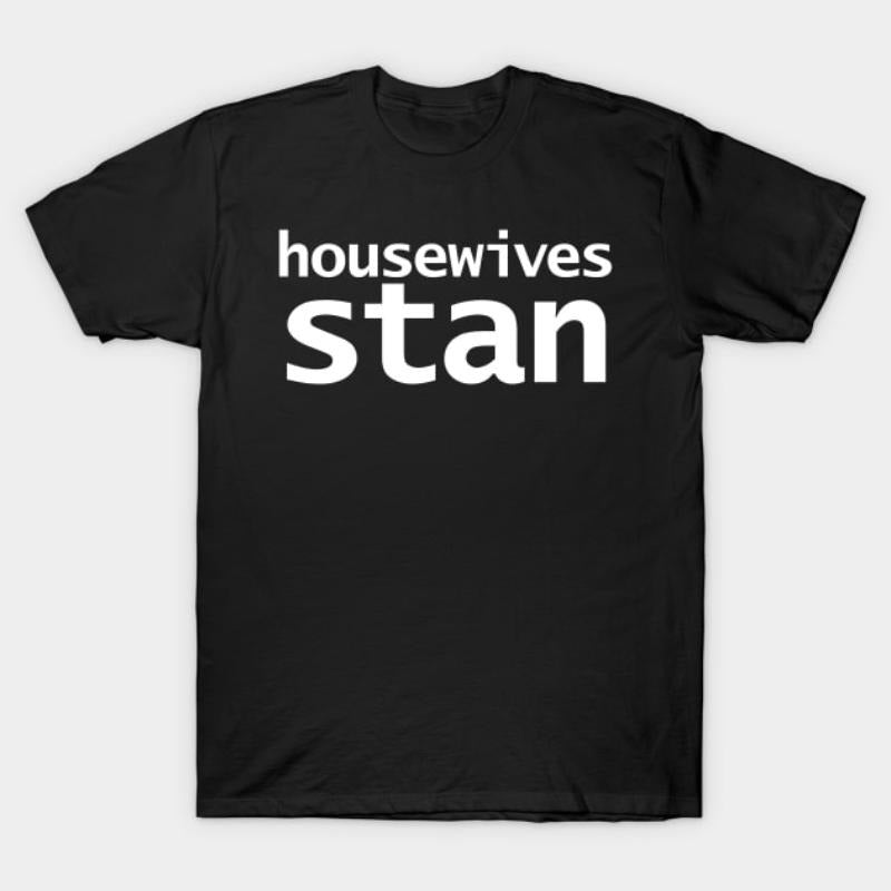 Housewives Stan Minimal Typography White Text T-Shirt Hoodie, Sweatshirt | HypeDripTees.com
