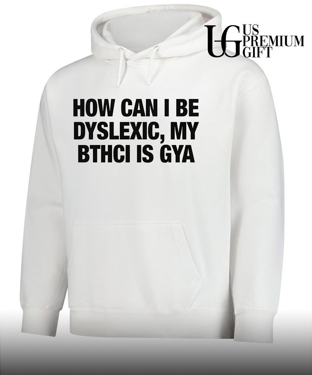 How can I be dyslexic my bthci is GYA shirt