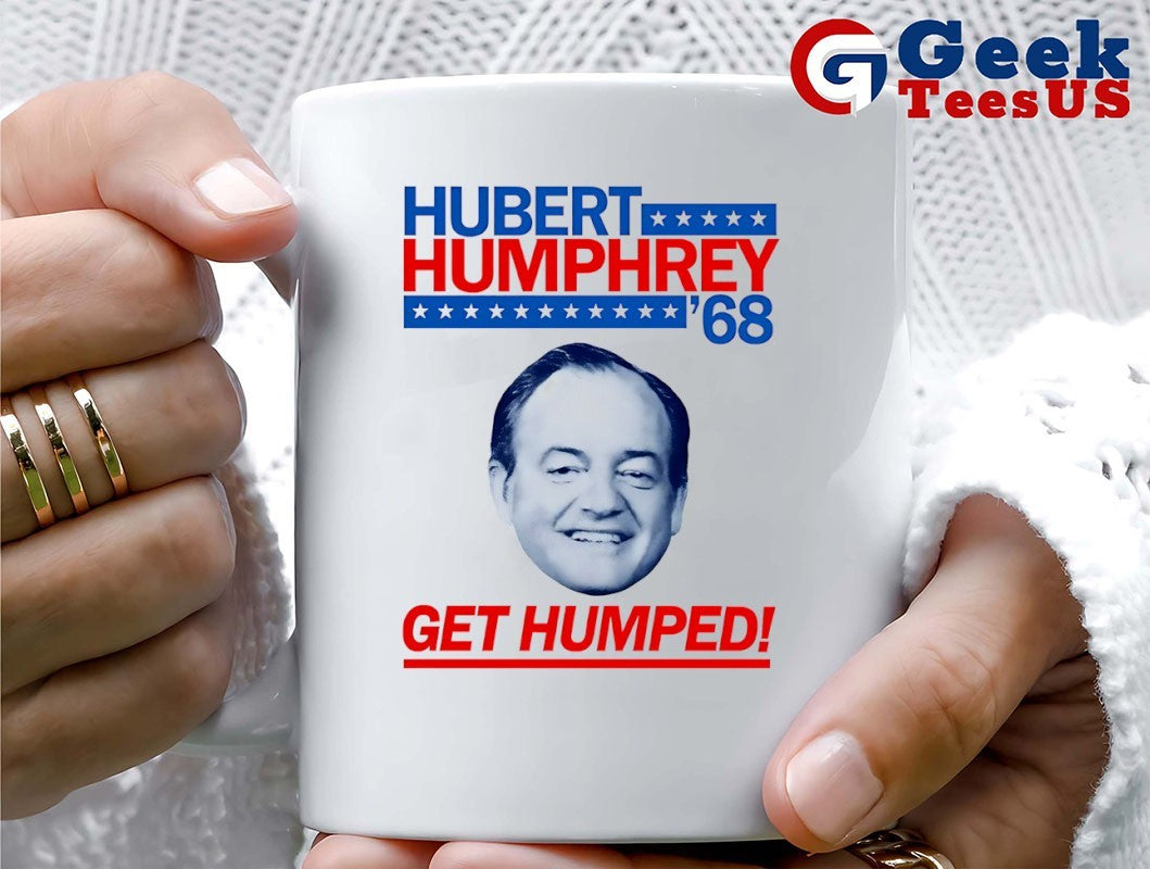 Hubert Humphrey 68 Get Humped big head shirt