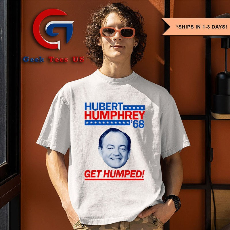 Hubert Humphrey 68 Get Humped big head shirt
