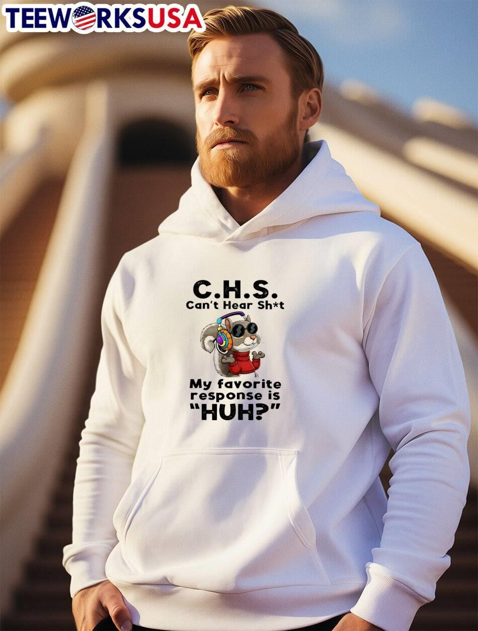 Huh My Favorite Response Is CHS Can’t Hear Sh’t Squirrel T-Shirt