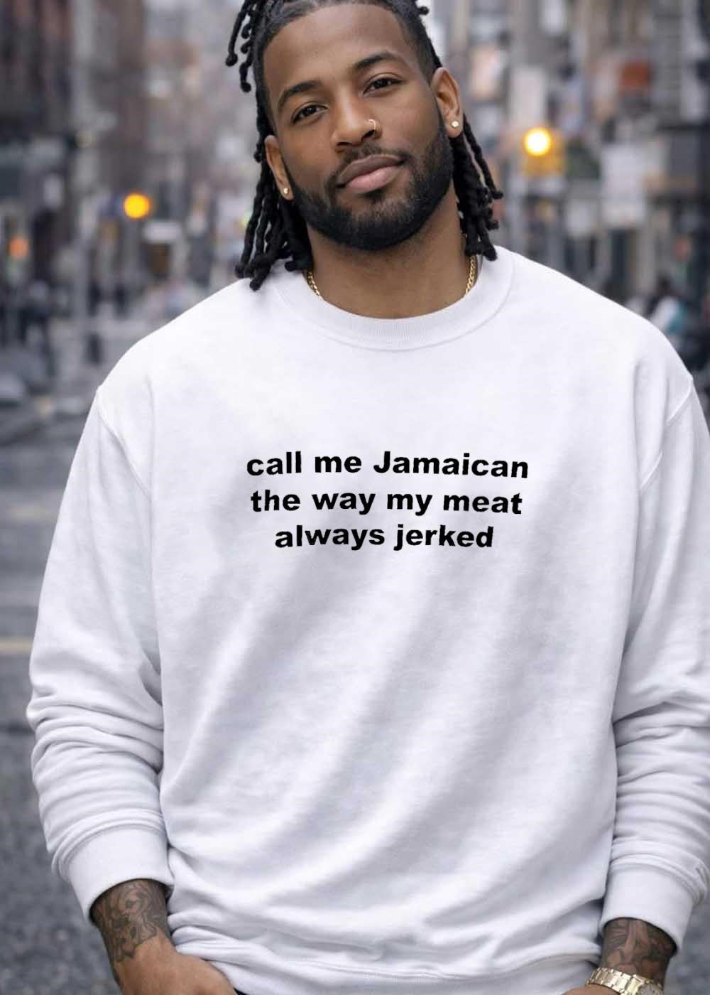 Humorous Apparel Call Me Jamaican the Way My Meat Always Jerked T-Shirt