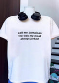 Humorous Apparel Call Me Jamaican the Way My Meat Always Jerked T-Shirt
