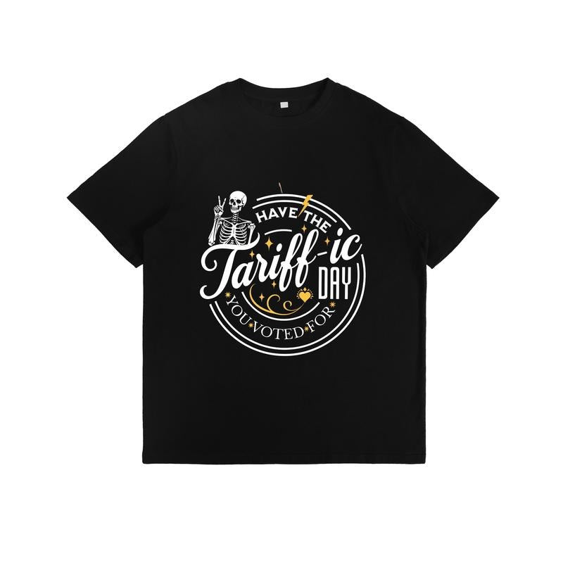 Humorous T - Shirt: "Have the Tariff - ic Day You Voted For" with Skeleton Graphic Hoodie, Sweatshirt | HypeDripTees.com
