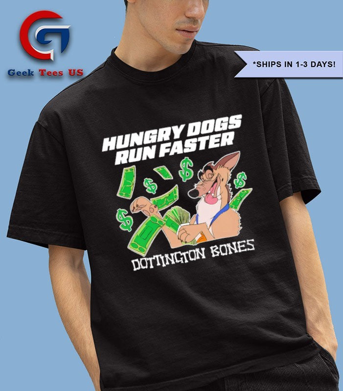 Hungry dogs run faster dottington bones shirt