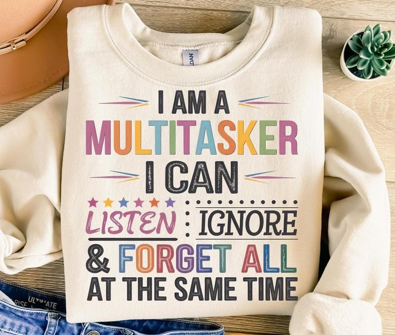 I Am Multitasker I Can Listen Ignore Forget All Same Time Png Sublimation Retro Png Instant Download Png T-Shirts, Hoodie, Sweatshirt