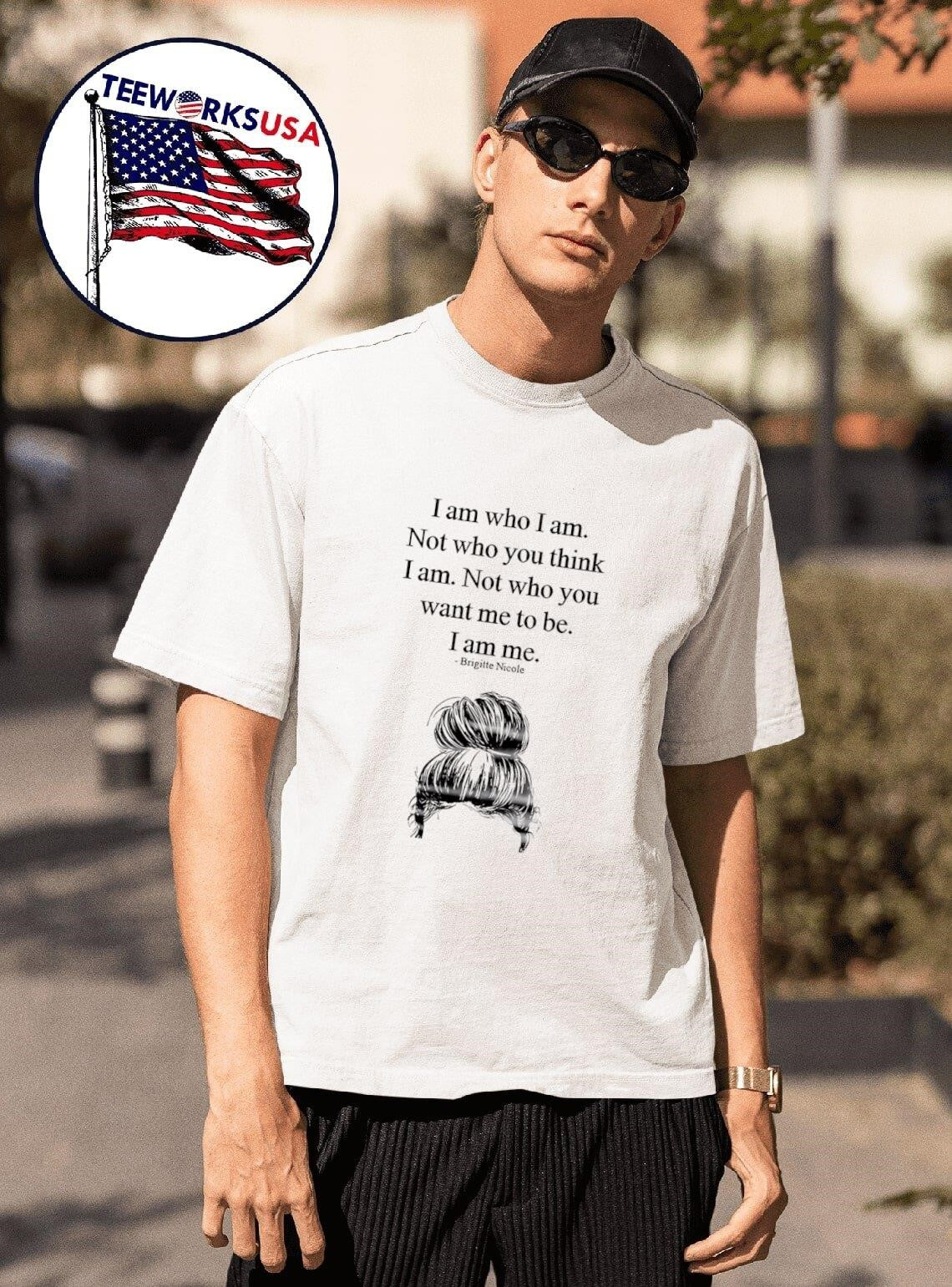 I Am Who I Am Not Who You Think I Am Not Who You Want Me To Be I Am Me Messy Bun Shirt