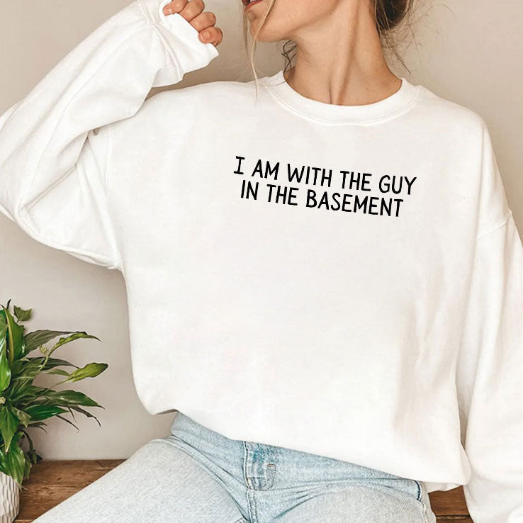 I Am With The Guy In The Basement T Shirt